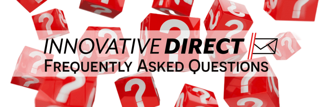 Innovative Direct Mail Marketing Frequently Asked Questions | FAQs